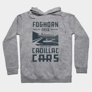 Foghorn Field - Home of the Cadillac Cars Hoodie